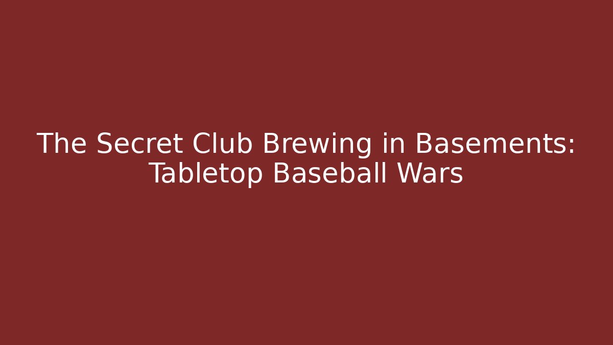 The Secret Club Brewing in Basements: Tabletop Baseball Wars