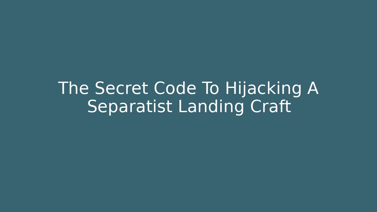 The Secret Code To Hijacking A Separatist Landing Craft