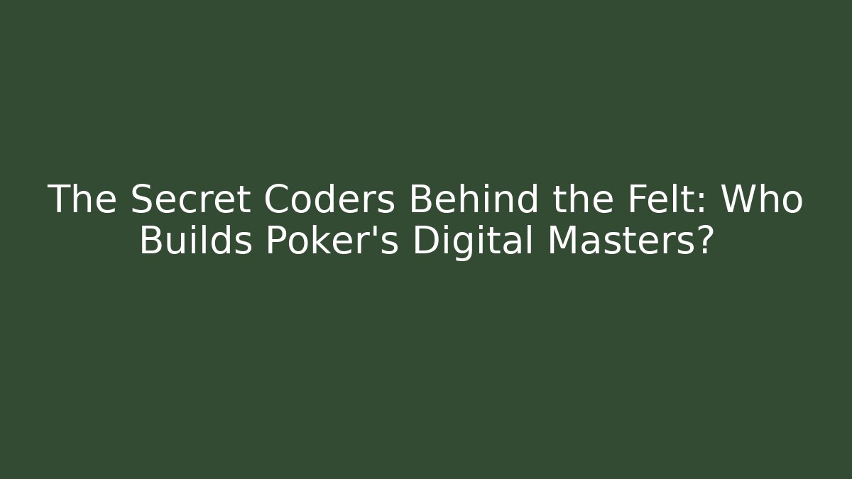 The Secret Coders Behind the Felt: Who Builds Poker's Digital Masters? - Felix Cat Insurance