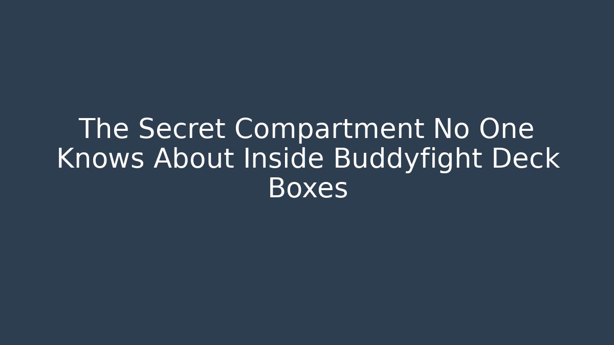 The Secret Compartment No One Knows About Inside Buddyfight Deck Boxes - Felix Cat Insurance