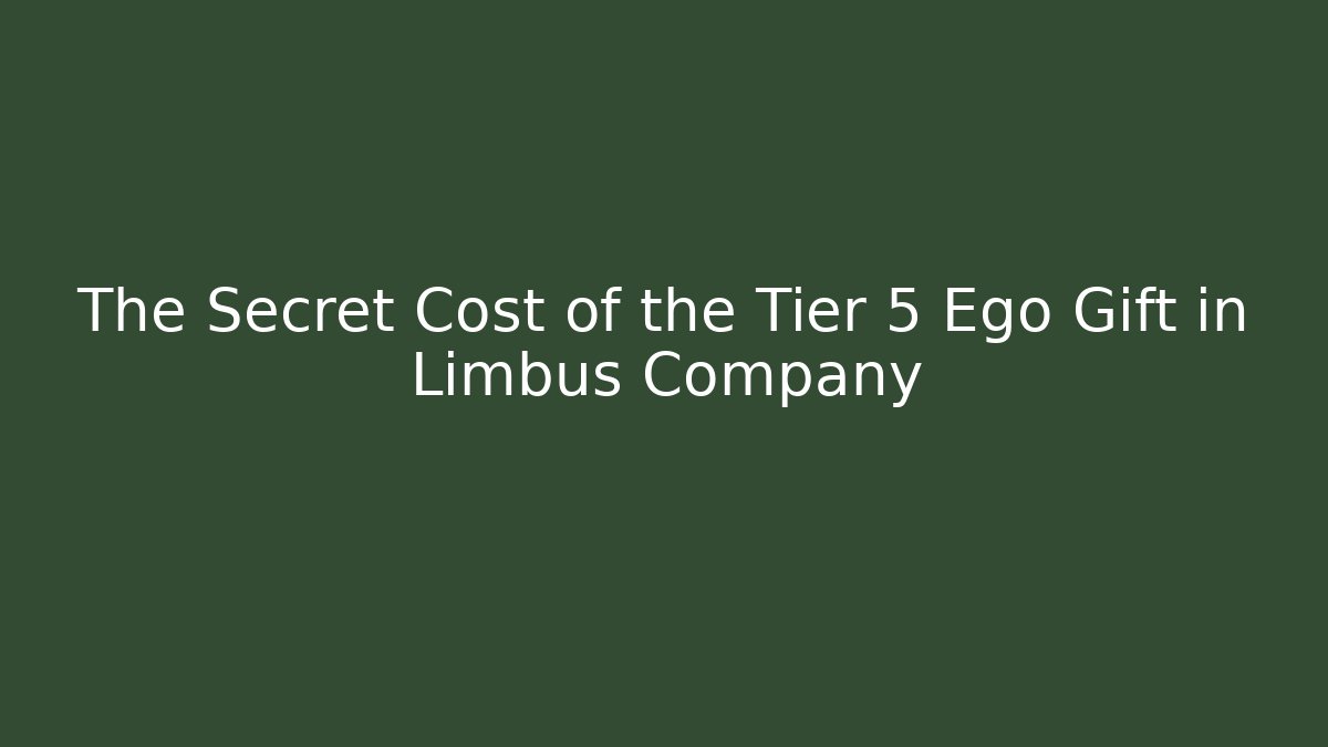 The Secret Cost of the Tier 5 Ego Gift in Limbus Company