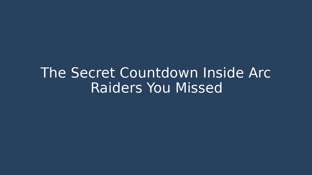 The Secret Countdown Inside Arc Raiders You Missed - Felix Cat Insurance