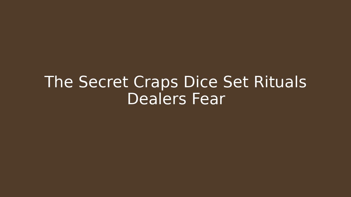The Secret Craps Dice Set Rituals Dealers Fear
