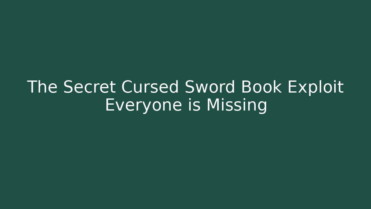 The Secret Cursed Sword Book Exploit Everyone is Missing