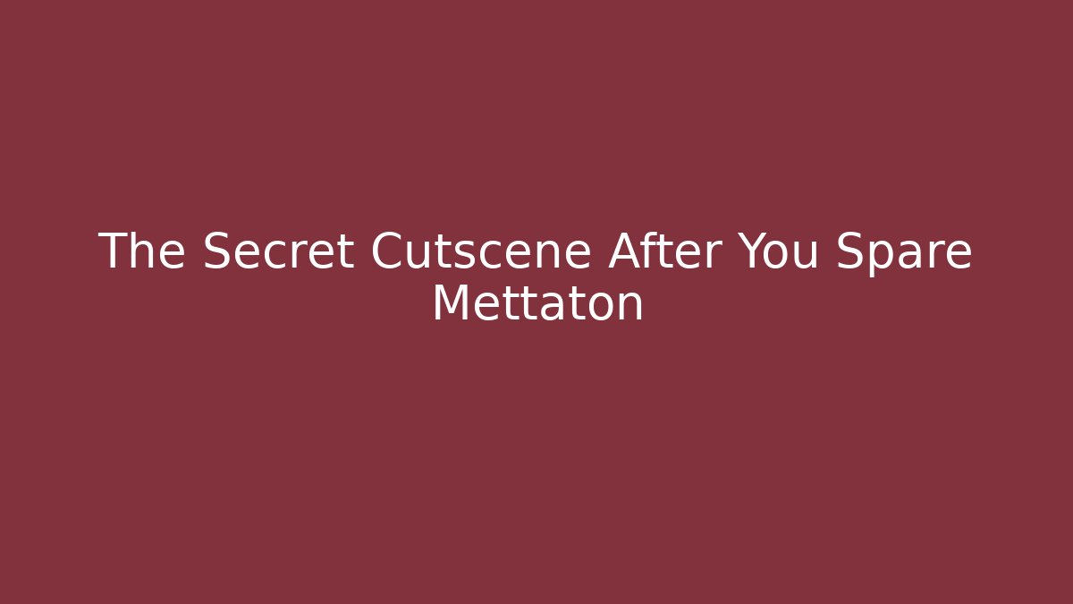 The Secret Cutscene After You Spare Mettaton