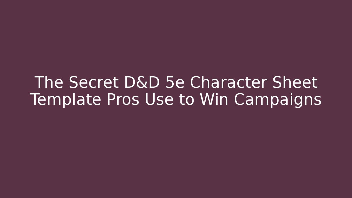 The Secret D&D 5e Character Sheet Template Pros Use to Win Campaigns