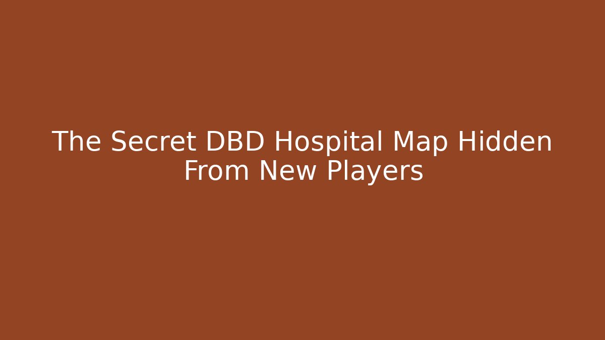 The Secret DBD Hospital Map Hidden From New Players