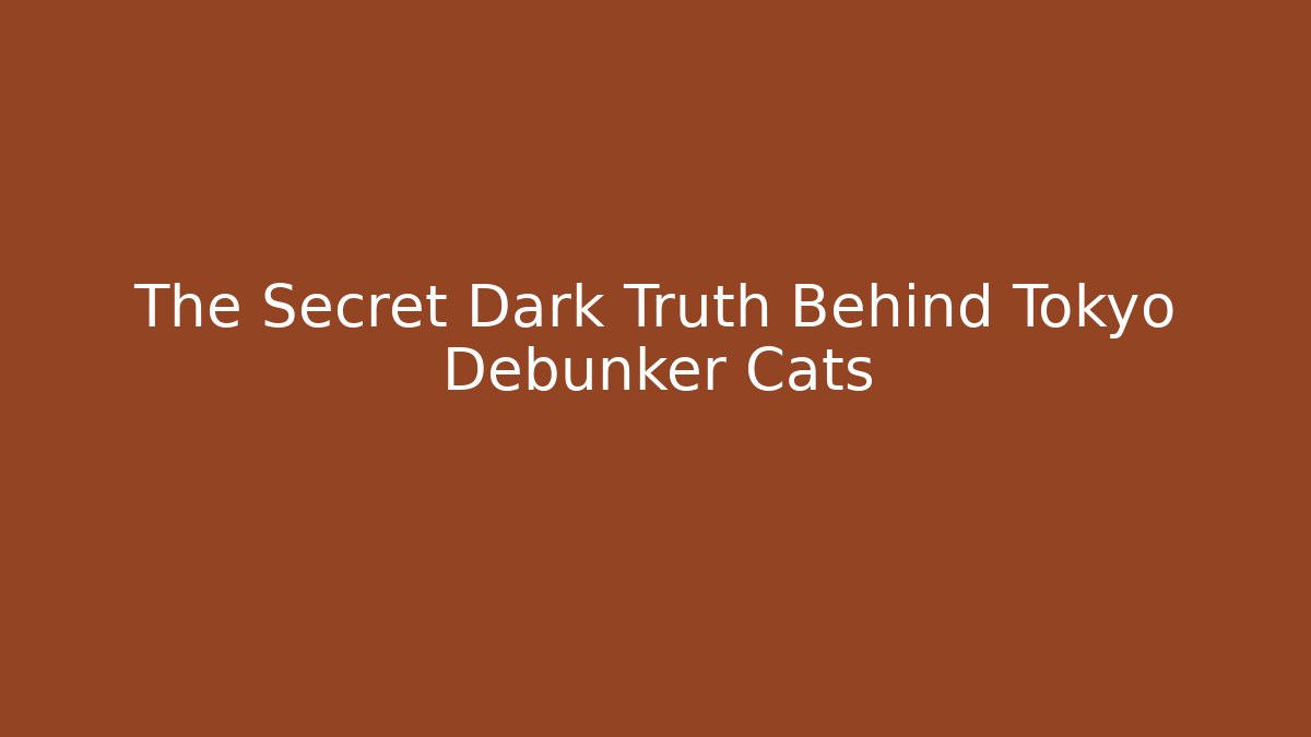 The Secret Dark Truth Behind Tokyo Debunker Cats