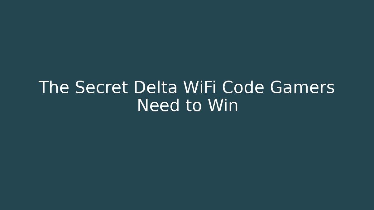 The Secret Delta WiFi Code Gamers Need to Win