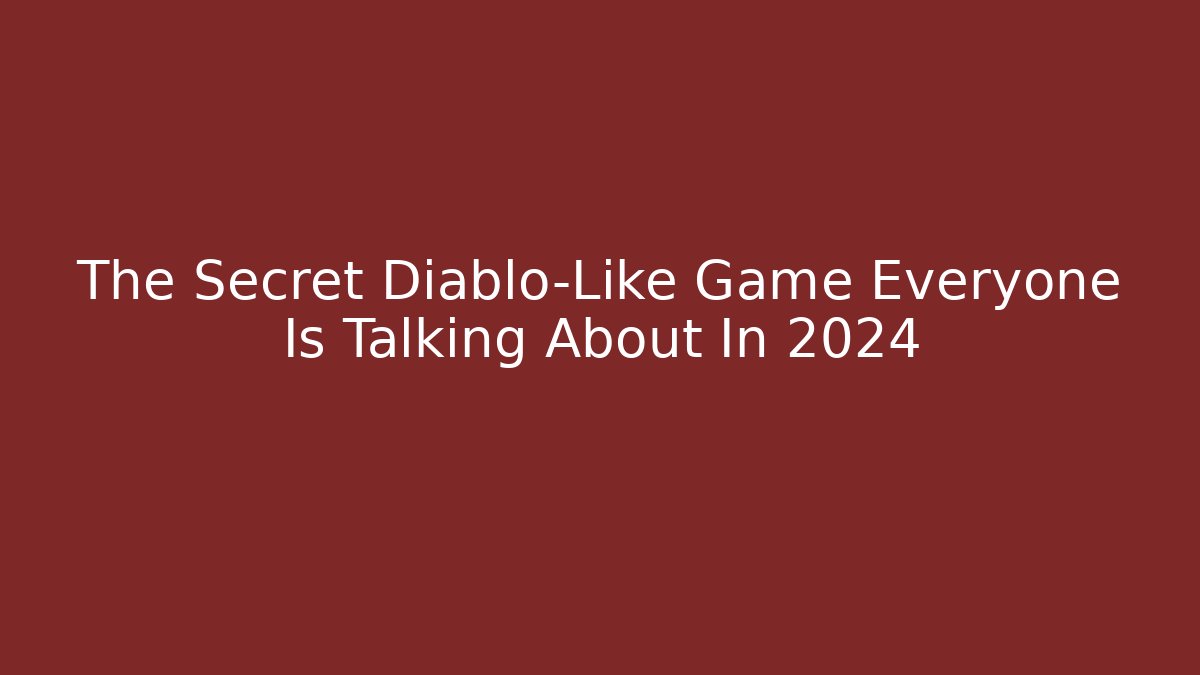The Secret Diablo-Like Game Everyone Is Talking About In 2024
