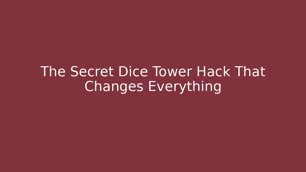 The Secret Dice Tower Hack That Changes Everything