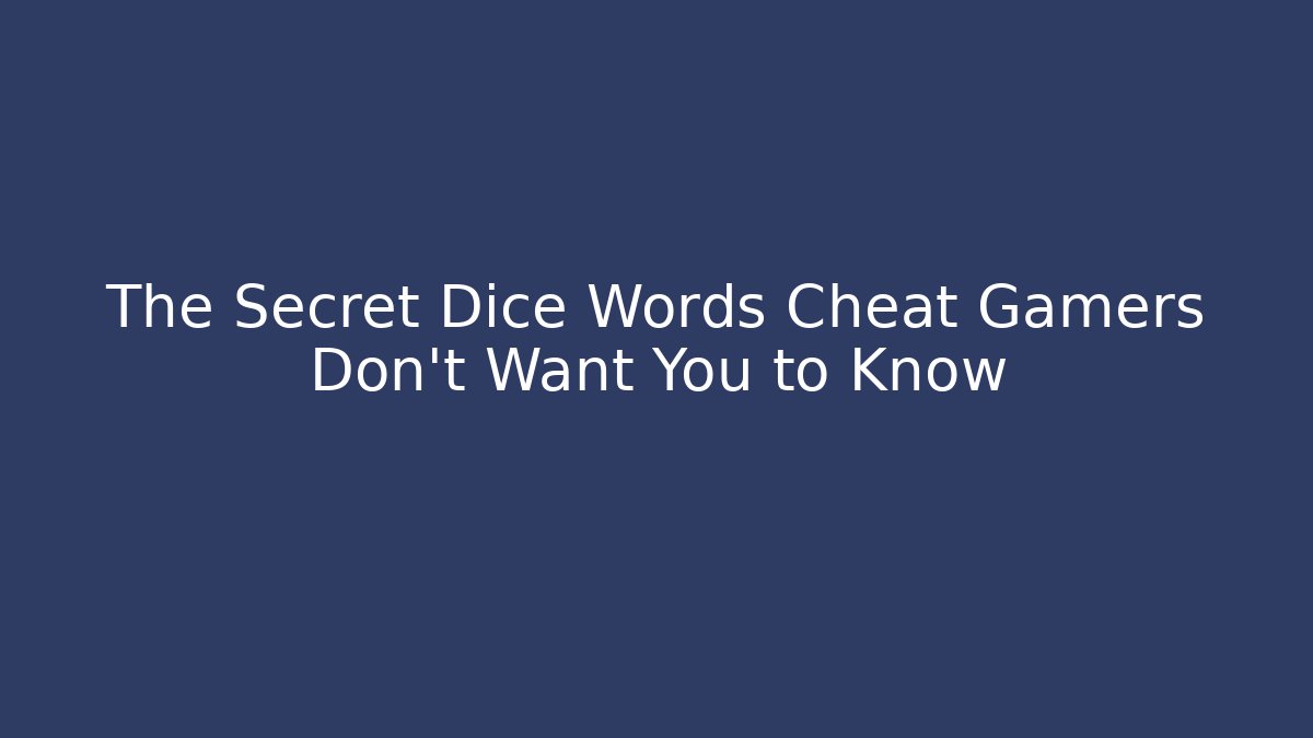 The Secret Dice Words Cheat Gamers Don't Want You to Know