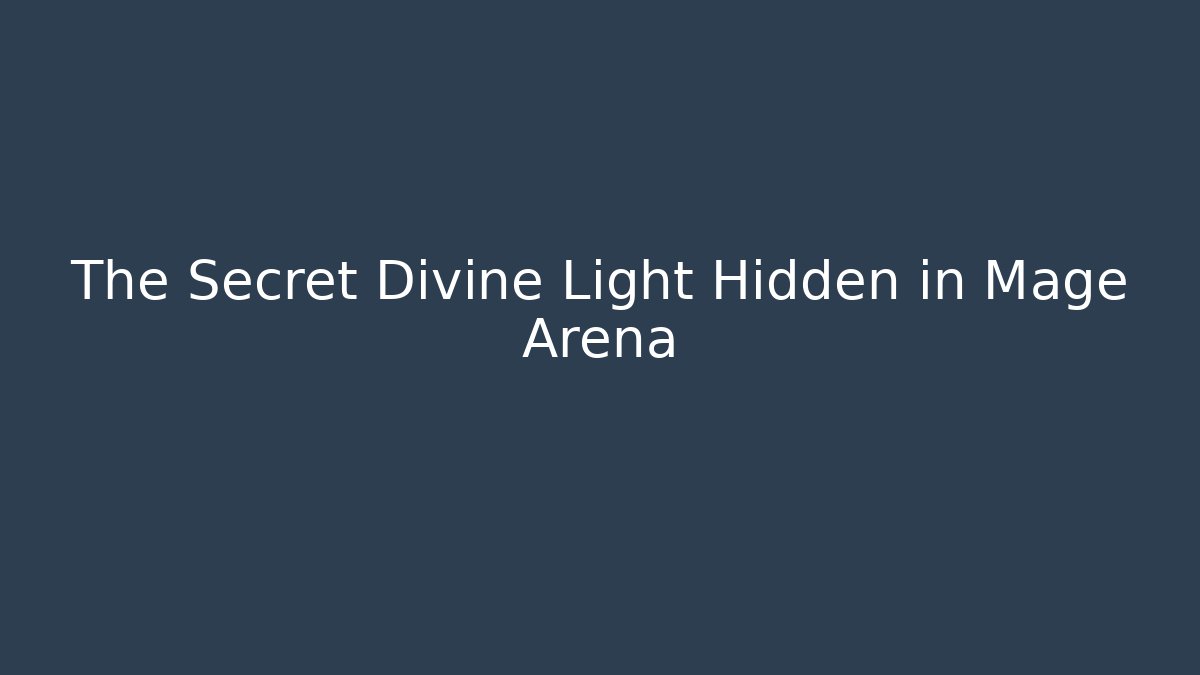 The Secret Divine Light Hidden in Mage Arena