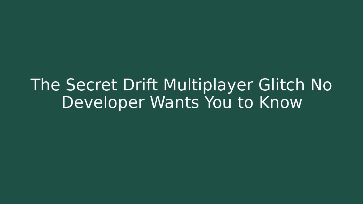 The Secret Drift Multiplayer Glitch No Developer Wants You to Know - Felix Cat Insurance