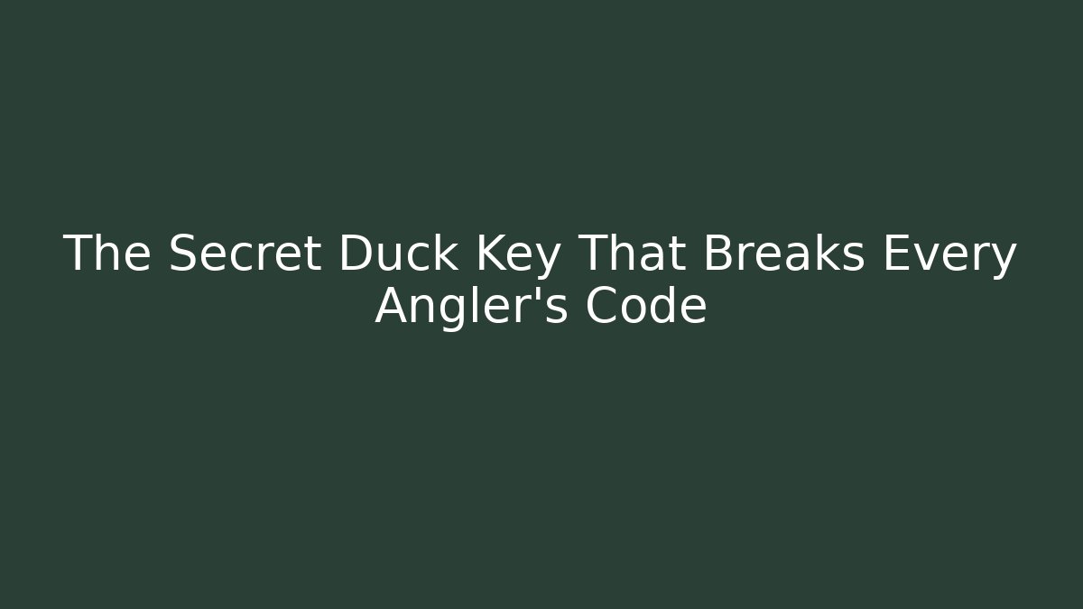 The Secret Duck Key That Breaks Every Angler's Code