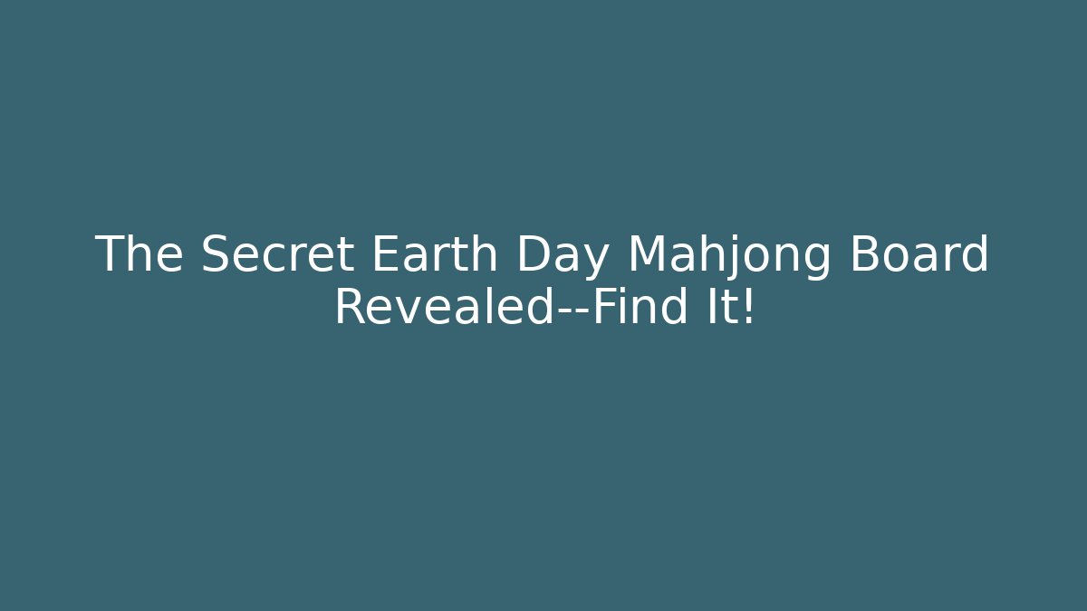 The Secret Earth Day Mahjong Board Revealed—Find It! - Felix Cat Insurance