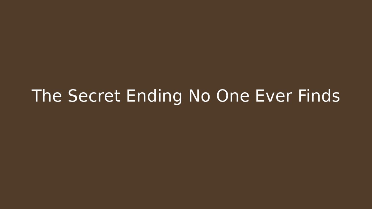 The Secret Ending No One Ever Finds
