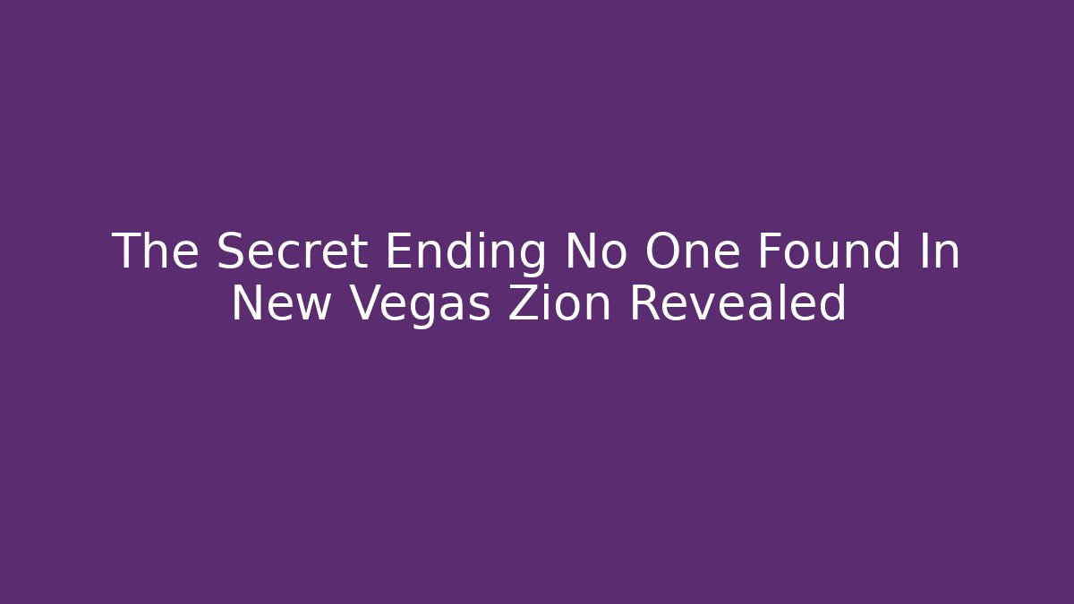 The Secret Ending No One Found In New Vegas Zion Revealed
