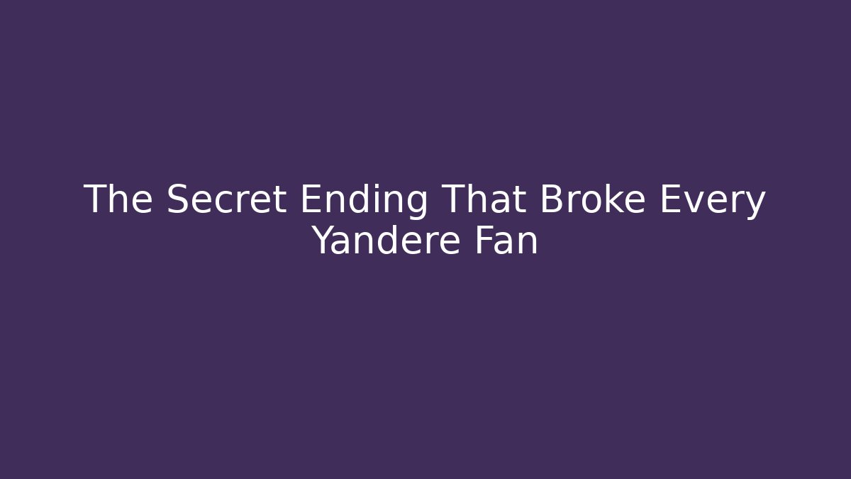 The Secret Ending That Broke Every Yandere Fan