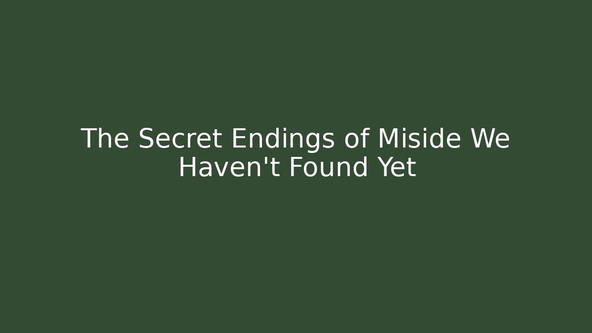 The Secret Endings of Miside We Haven't Found Yet
