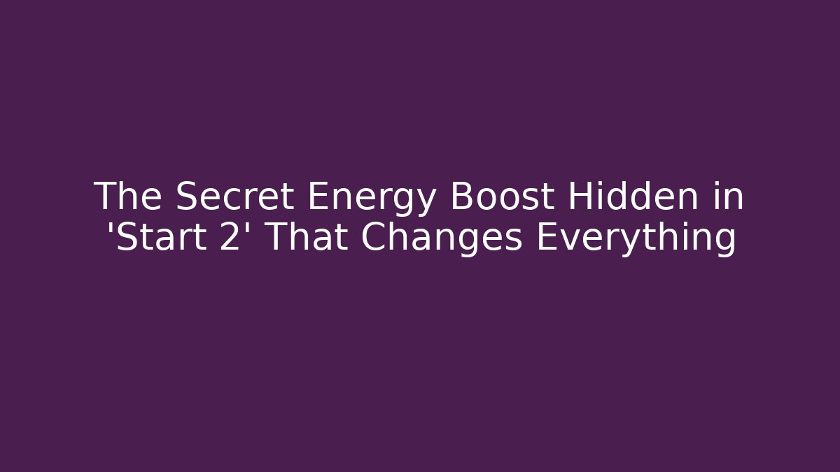 The Secret Energy Boost Hidden in 'Start 2' That Changes Everything