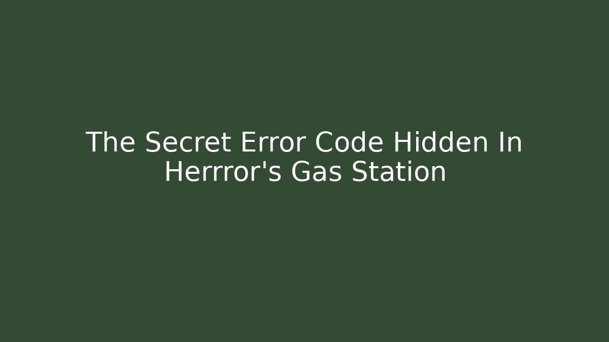 The Secret Error Code Hidden In Herrror's Gas Station - Felix Cat Insurance