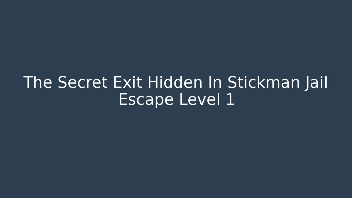 The Secret Exit Hidden In Stickman Jail Escape Level 1