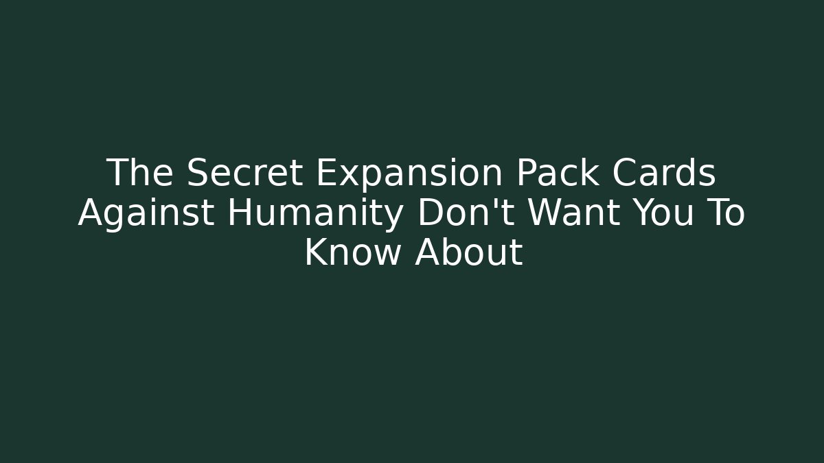 The Secret Expansion Pack Cards Against Humanity Don't Want You To Know About