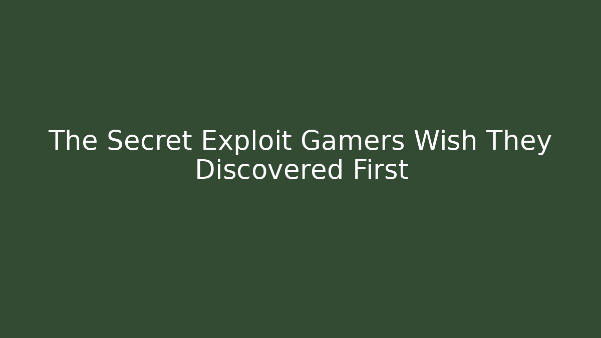 The Secret Exploit Gamers Wish They Discovered First