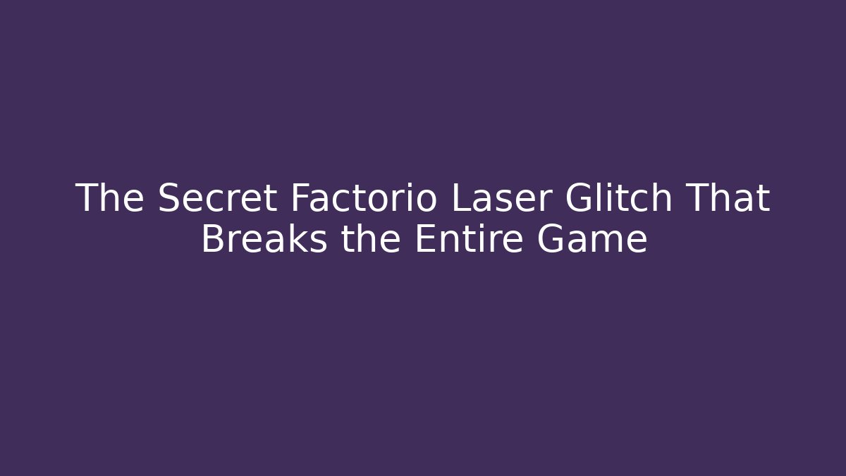 The Secret Factorio Laser Glitch That Breaks the Entire Game