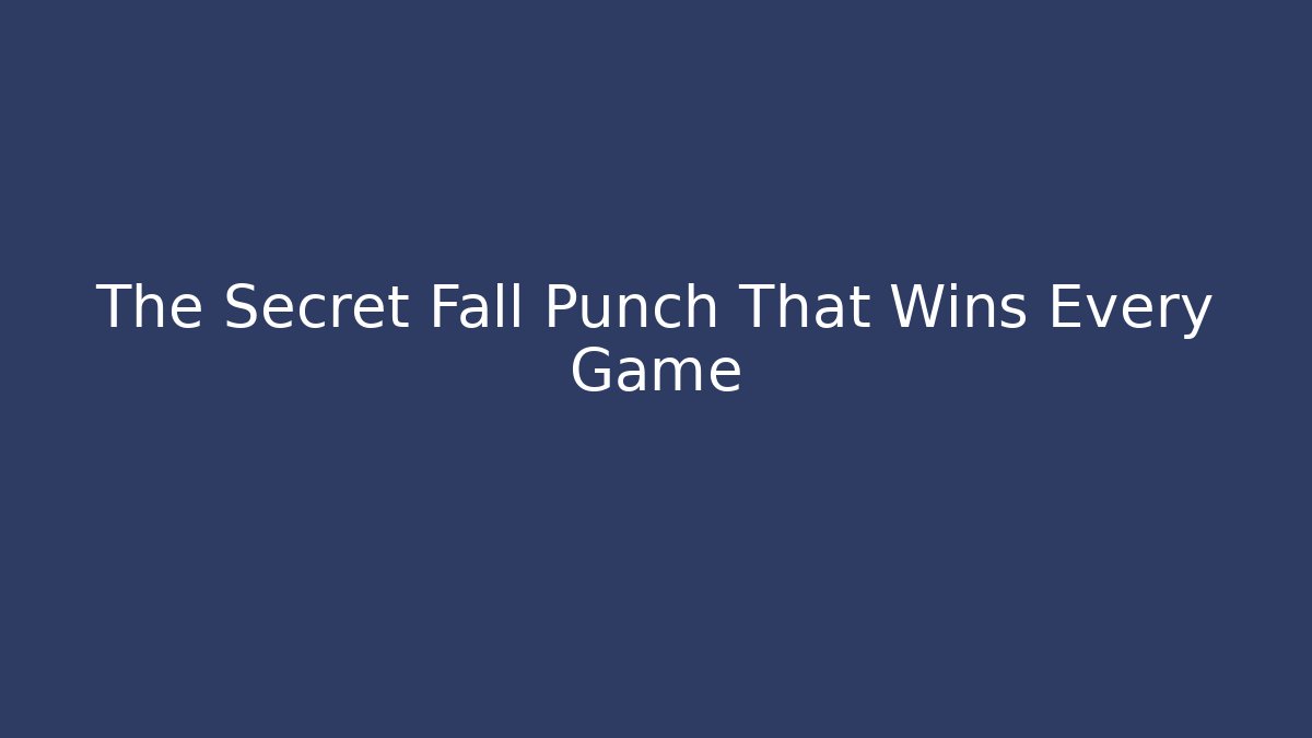 The Secret Fall Punch That Wins Every Game