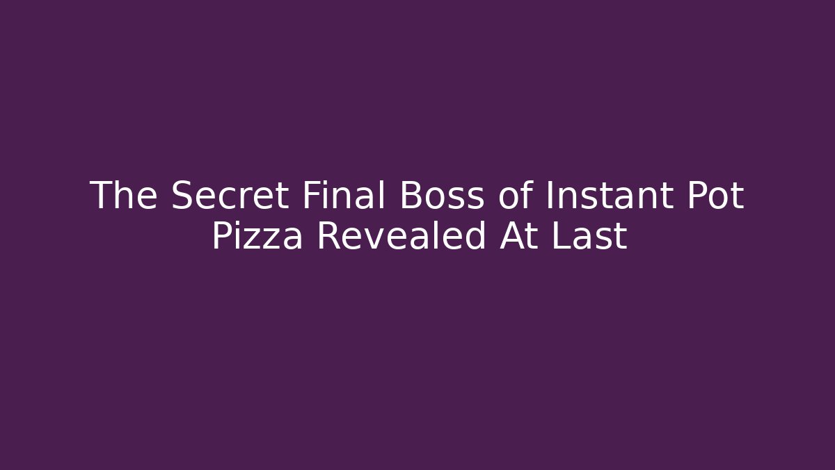 The Secret Final Boss of Instant Pot Pizza Revealed At Last - Felix Cat Insurance
