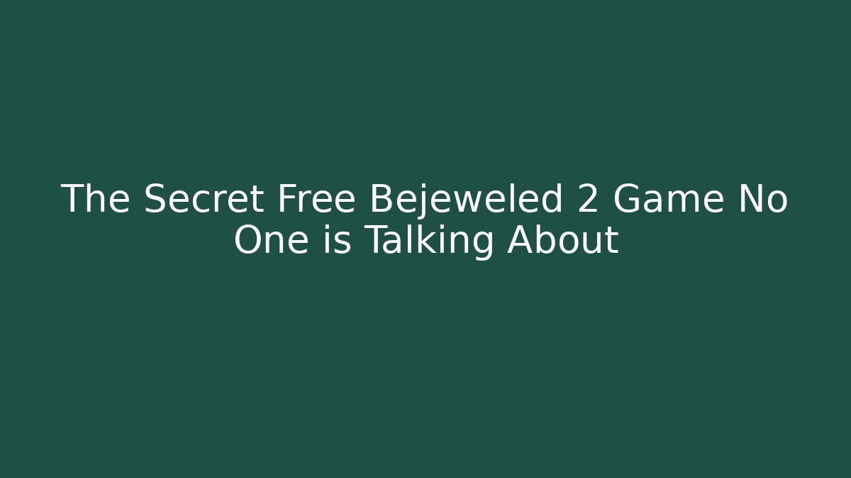 The Secret Free Bejeweled 2 Game No One is Talking About