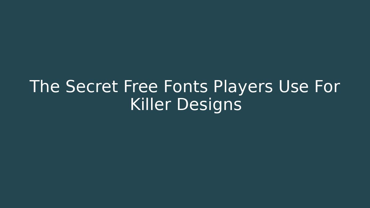 The Secret Free Fonts Players Use For Killer Designs