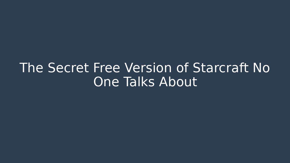The Secret Free Version of Starcraft No One Talks About
