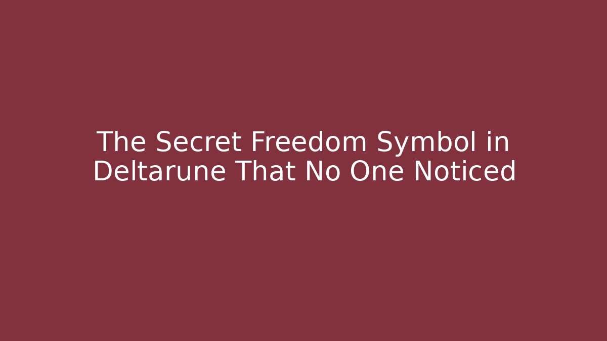 The Secret Freedom Symbol in Deltarune That No One Noticed