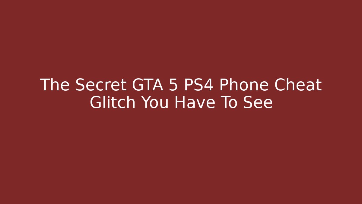 The Secret GTA 5 PS4 Phone Cheat Glitch You Have To See