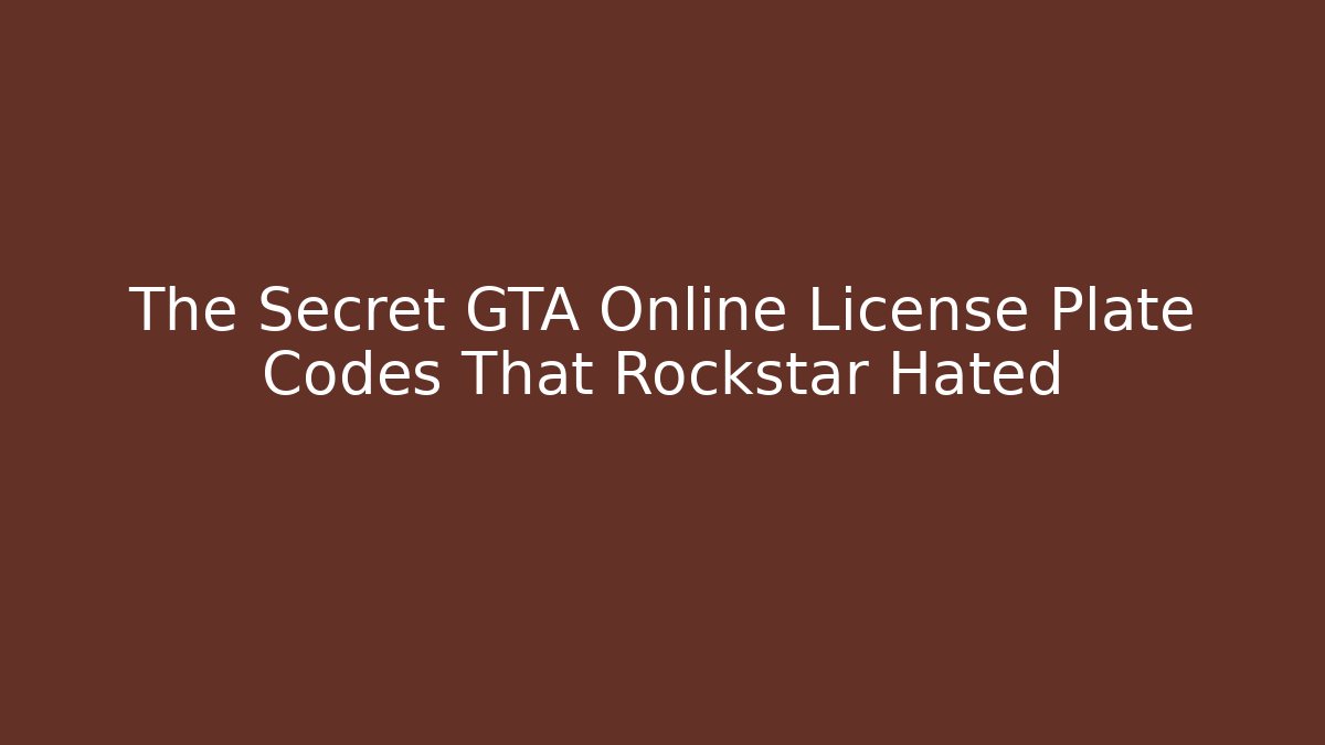 The Secret GTA Online License Plate Codes That Rockstar Hated