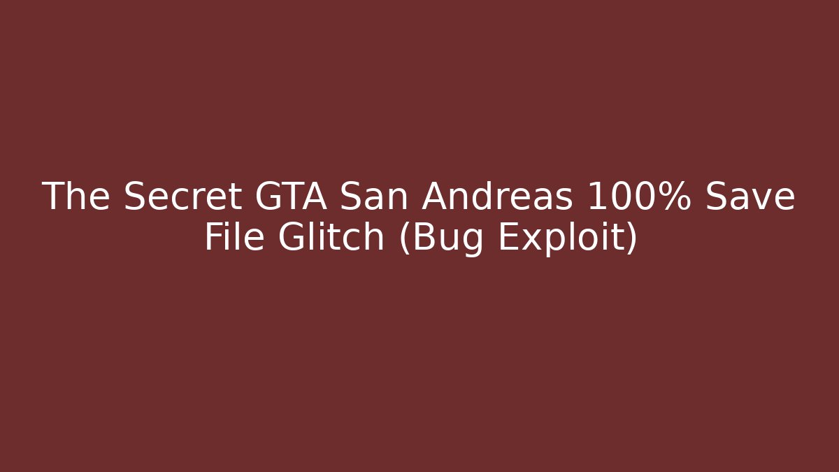 The Secret GTA San Andreas 100% Save File Glitch (Bug Exploit)
