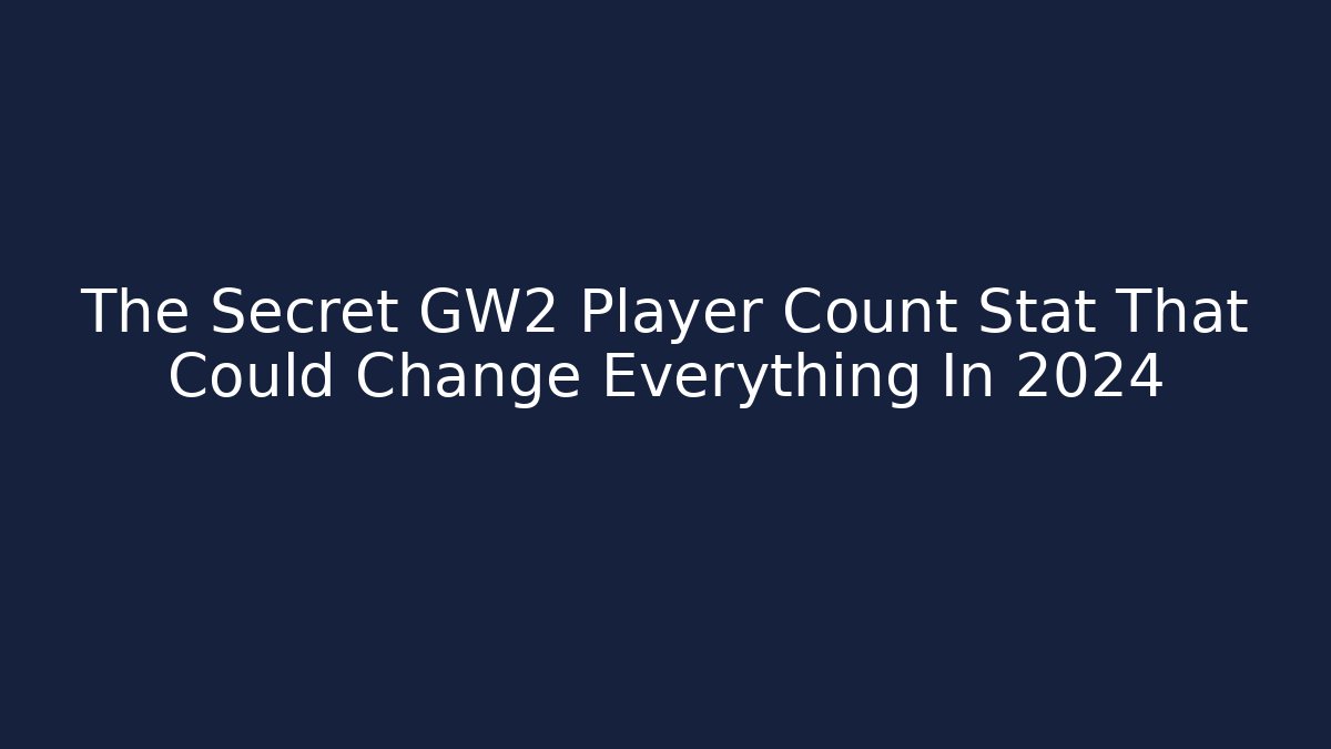 The Secret GW2 Player Count Stat That Could Change Everything In 2024