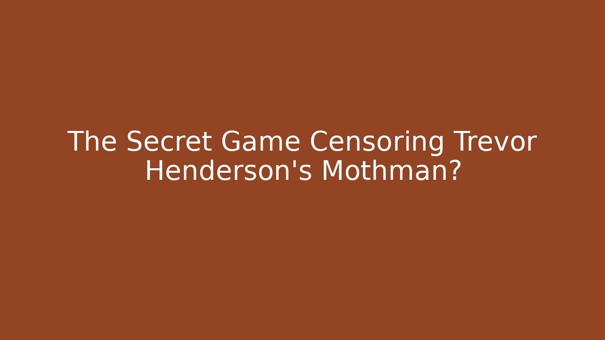 The Secret Game Censoring Trevor Henderson's Mothman?