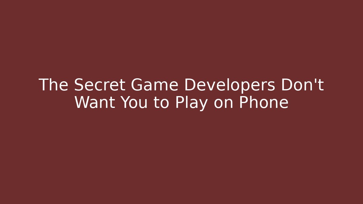 The Secret Game Developers Don't Want You to Play on Phone