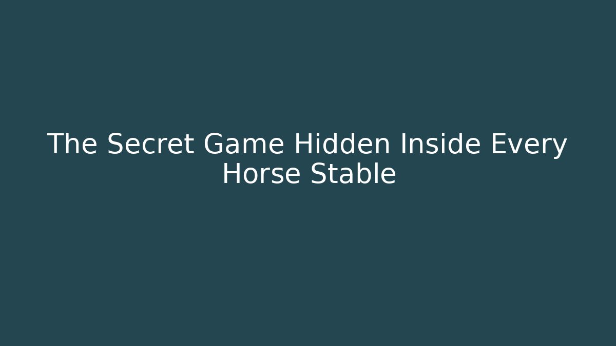 The Secret Game Hidden Inside Every Horse Stable