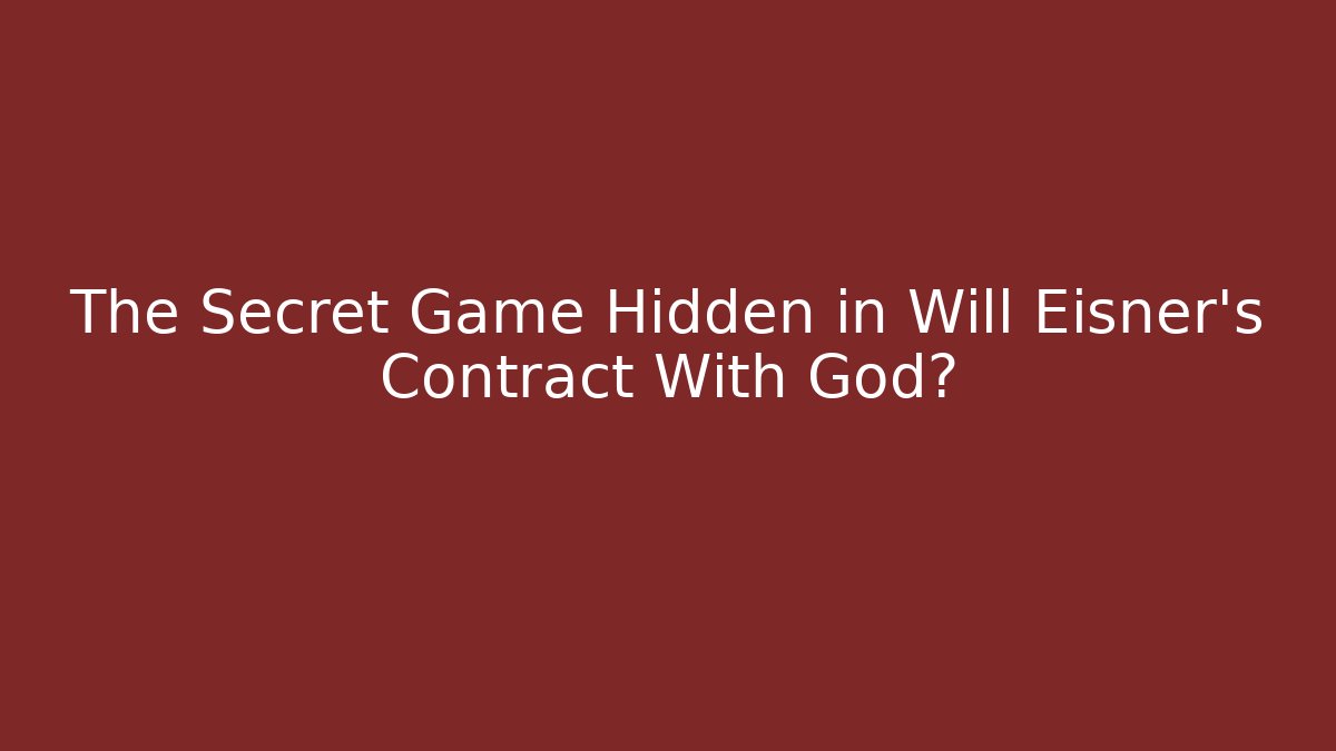 The Secret Game Hidden in Will Eisner's Contract With God?