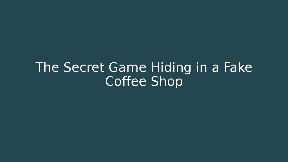 The Secret Game Hiding in a Fake Coffee Shop