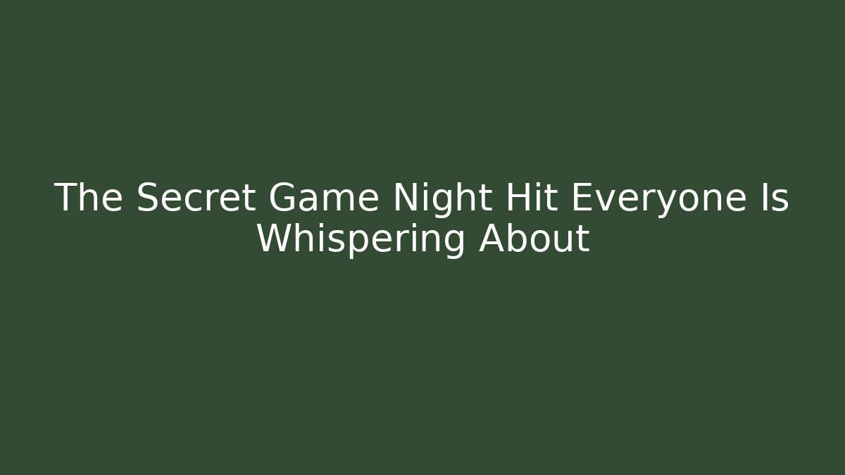 The Secret Game Night Hit Everyone Is Whispering About