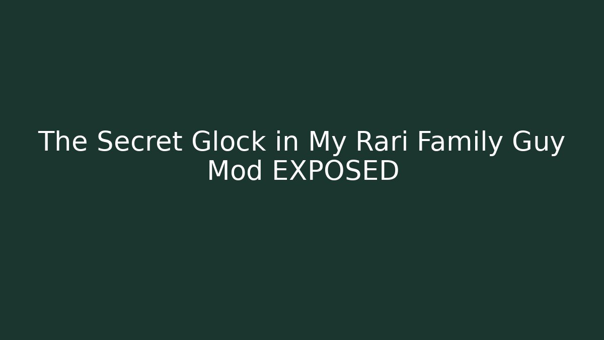 The Secret Glock in My Rari Family Guy Mod EXPOSED