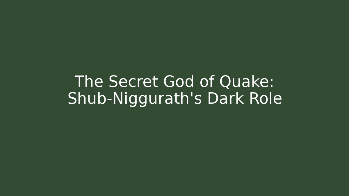 The Secret God of Quake: Shub-Niggurath's Dark Role