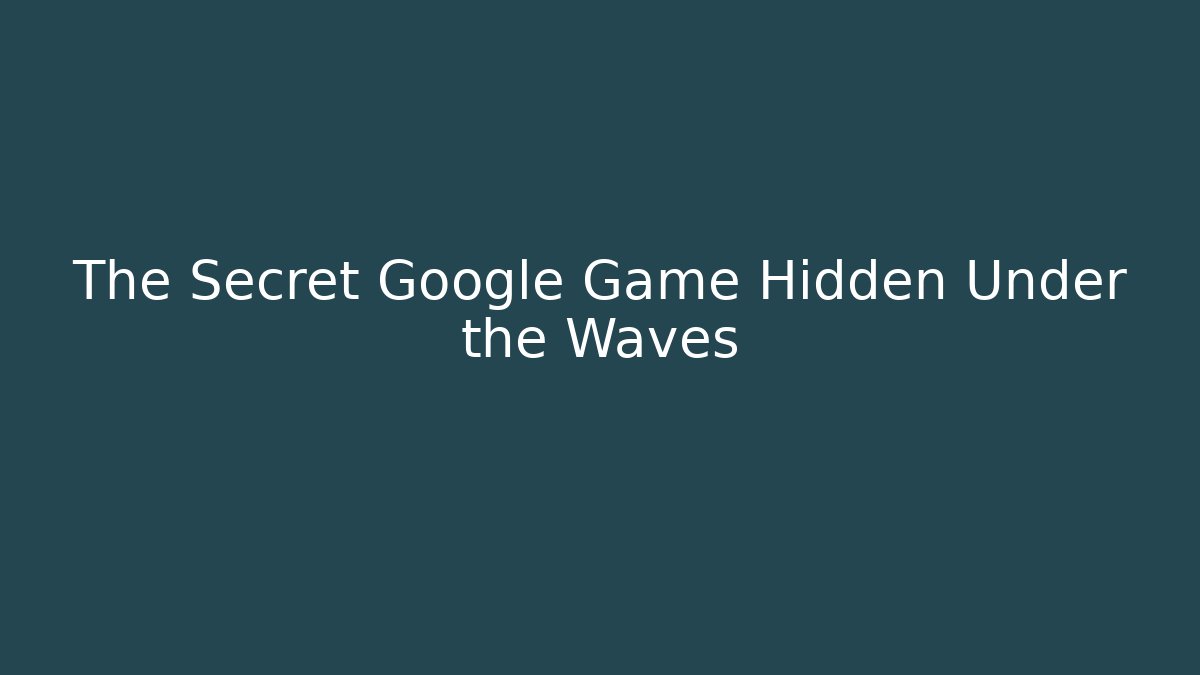 The Secret Google Game Hidden Under the Waves - Felix Cat Insurance