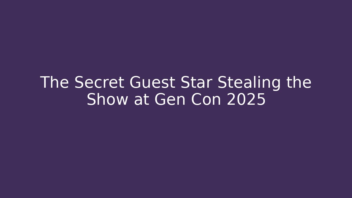 The Secret Guest Star Stealing the Show at Gen Con 2025